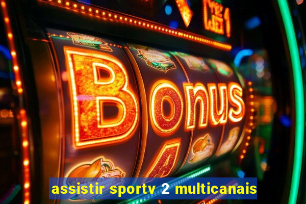 assistir sportv 2 multicanais